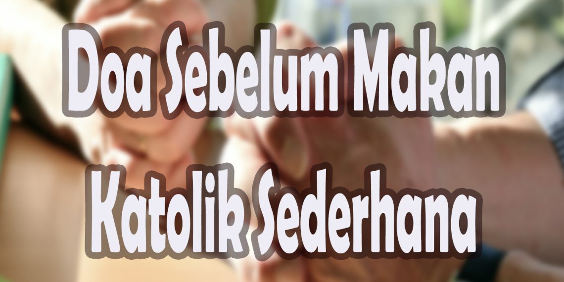 3 Doa Sederhana Sebelum Makan: Ungkapan Syukur kepada Tuhan Setiap Hari